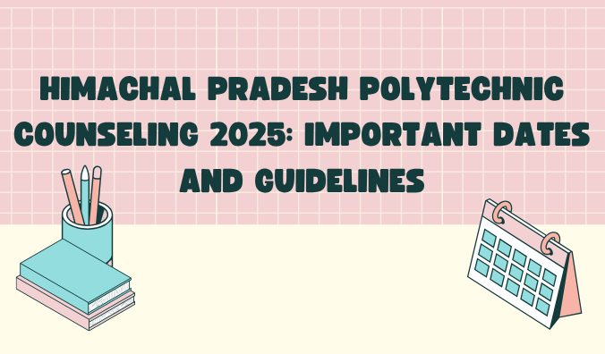 Himachal Pradesh Polytechnic Counseling 2025