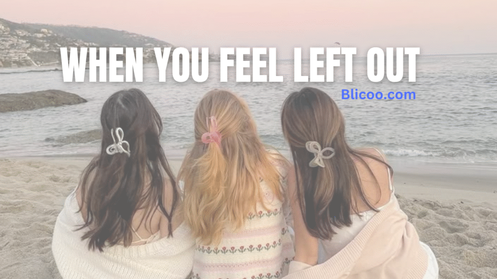when you feel left out